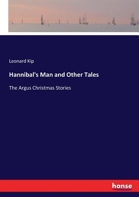 Hannibal's Man and Other Tales: The Argus Christmas Stories - Kip, Leonard