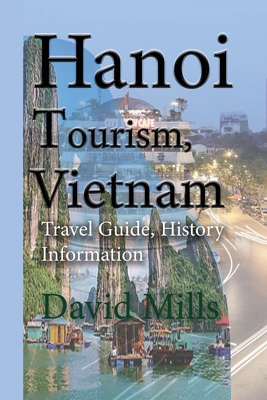 Hanoi Tourism, Vietnam: Travel Guide, History Information - Mills, David