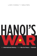 Hanoi's War: An International History of the War for Peace in Vietnam