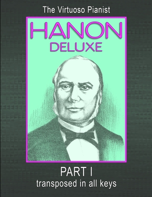 HANON DELUXE The Virtuoso Pianist Transposed In All Keys - Part I - Hanon, C. L.