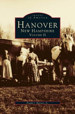 Hanover, New Hampshire, Volume II - Barrett, Frank J, Jr.