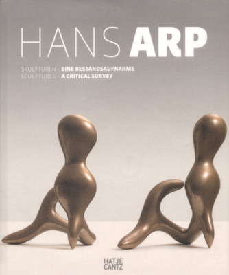 Hans Arp: SkulpturenEine Bestandsaufnahme - Fischer, Kai, and Hartog, Arie (Text by)