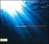 Hans Bakker: The Unnamed Source - Alberto de la Fuente (piano); Bart Kok (sax); Cora Greevenbosch (flute); Daphna Itzhaky (flute); David Kostrhon (cello);...