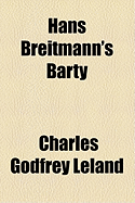 Hans Breitmann's Barty - Leland, Charles Godfrey, Professor