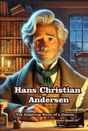 Hans Christian Andersen: The Inspiring Story of a Genius