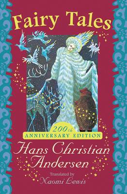 Hans Christian Andersen's Fairy Tales - Andersen, Hans Christian, and Lewis, Naomi (Other adaptation by)