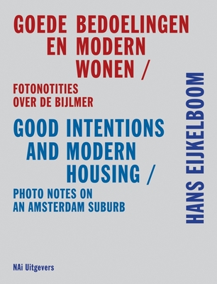 Hans Eijkelboom: Good Intentions & Modern Housing: Photo Notes on an Amsterdam Suburb - Eijkelboom, Hans (Photographer), and Den Hartog Jager, Hans (Text by), and Kamstra, Sabrina (Editor)