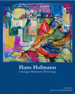 Hans Hofmann: Catalogue Raisonne of Paintings