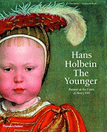 Hans Holbein the Younger: Painter at the Court of Henry VIII
