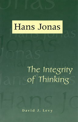 Hans Jonas: The Integrity of Thinking - Levy, David J