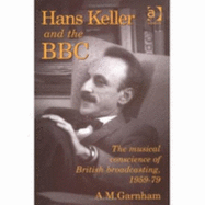 Hans Keller and the BBC: The Musical Conscience of British Broadcasting, 1959-79
