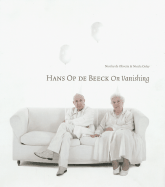 Hans Op de Beeck: On Vanishing - Op de Beeck, Hans, and De Oliveira, Nicolas (Text by), and Oxley, Nicola (Text by)