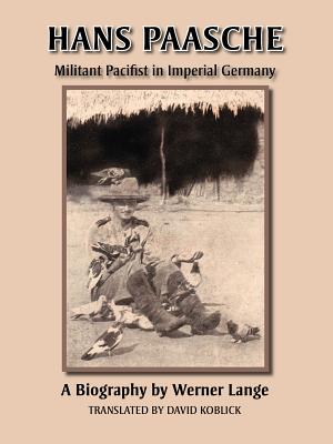 Hans Paasche: Militant Pacifist in Imperial Germany - Lange, Werner, Dr.