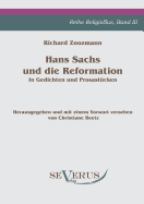 Hans Sachs und die Reformation - In Gedichten und Prosast?cken. Aus Fraktur ?bertragen.: Herausgegeben und mit einem Vorwort versehen von Christiane Beetz