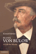 Hans von Blow: A Life for Music