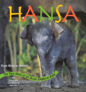 Hansa: The True Story of an Asian Elephant Baby