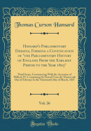 Hansard's Parliamentary Debates, Forming a Continuation of the Parliamentary History of England from the Earliest Period to the Year 1803, Vol. 26: Third Series, Commencing with the Accession of William IV; Comprising the Period from the Nineteenth Day