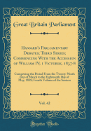 Hansard's Parliamentary Debates; Third Series; Commencing with the Accession of William IV; 1 Victori, 1837-8, Vol. 42: Comprising the Period from the Twenty-Ninth Day of March to the Eighteenth Day of May, 1838; Fourth Volume of the Session