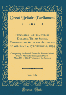 Hansard's Parliamentary Debates, Third Series, Commencing with the Accession of William IV, 17e Victori, 1854, Vol. 132: Comprising the Period from the Twenty-Ninth Day of March to the Eighth Day of May, 1854; Third Volume of the Session