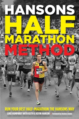 Hansons Half-Marathon Method: Run Your Best Half-Marathon the Hansons Way - Humphrey, Luke, and Hanson, Keith
