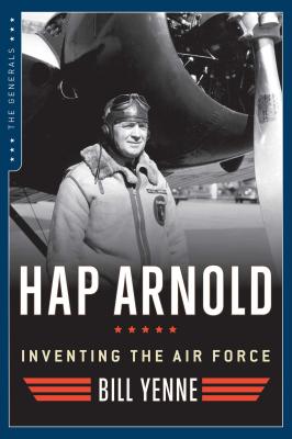 Hap Arnold: Inventing the Air Force - Yenne, Bill