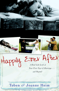 Happily Ever After: A Real-Life Look at Your First Year of Marriage . . . and Beyond