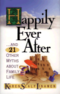 Happily Ever After: And 22 Other Myths about Family Life