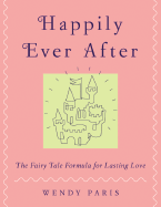 Happily Ever After: The Fairy-Tale Formula for Lasting Love