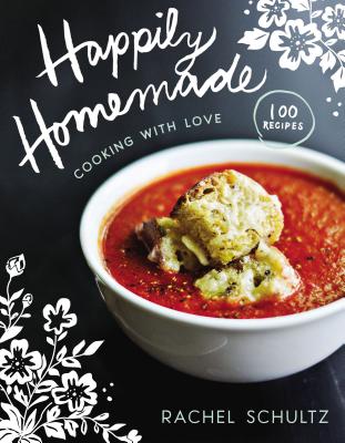 Happily Homemade: Cooking with Love - Schultz, Rachel