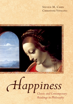 Happiness: Classic and Contemporary Readings in Philosophy - Cahn, Steven M (Editor), and Vitrano, Christine (Editor)
