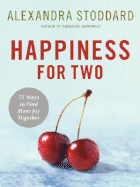 Happiness for Two: 75 Secrets for Finding More Joy Together - Stoddard, Alexandra