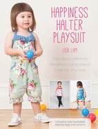 Happiness Halter Playsuit: Three Dress Patterns for Little Girls Including Playsuit, Halter Top and Dress