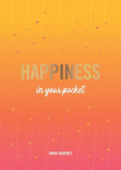 Happiness in Your Pocket: Tips and Advice for a Happier You