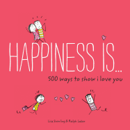 Happiness Is . . . 500 Ways to Show I Love You: (Cute Boyfriend or Girlfriend Gift, Things I Love about You Book)