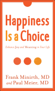 Happiness Is a Choice: Enhance Joy and Meaning in Your Life
