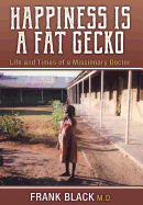 Happiness Is a Fat Gecko: Life and Times of a Missionary Doctor