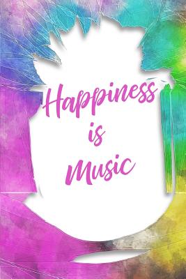 Happiness Is Music: Musician Gift, 6x9 lined blank notebook, 150 pages, notebook to write in for journaling, note, or inspirational quotes, paperback composition book - Music Lover Gifts, and Live for the Moments Journals & Notebook