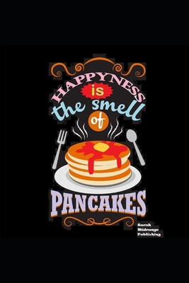 Happiness Is The Smell Of Pancakes: Cook book to Jot Down All Your Best Recipes. - Publishing, Sarah Midrange