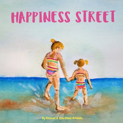 Happiness Street: A children's book about a summer spent by the seaside with watercolor, nostalgia-soaked illustrations - Arkolaki, Elisavet