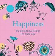 Happiness: Thoughts and Quotations for Every Day