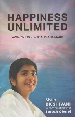 Happiness Unlimited:: Awakening with the Brahma Kumaris - Suresh Oberoi, B. K. Shivani