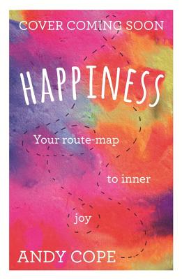 Happiness: Your route-map to inner joy - Cope, Andy, and Whittaker, Andy, and Bason-Wood, Shonette