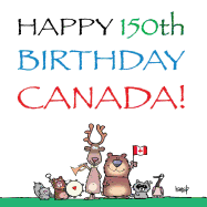 Happy 150th Birthday, Canada!: The Birthday Party