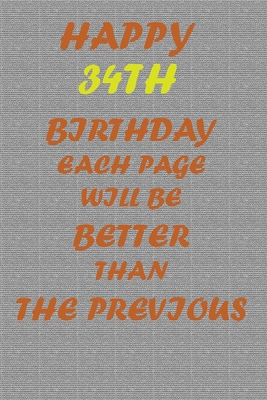 Happy 34th Birthday: Each page will be better than the previous one !!! - Printer, Awesome