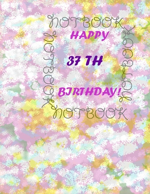 Happy 37Th Birthday !: each page will be better than the previous one !!! - Printer, Awesome
