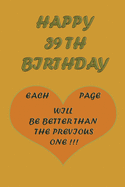 Happy 39Th Birthday: each page will be better than the previous one !!!