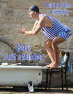 Happy 84th Birthday: 84 is Just a Number, Large Print Address Book for the Young at Heart. Forget the Birthday Card and Give a Birthday Book Instead!