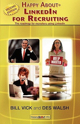 Happy About LinkedIn for Recruiting (2nd Library Edition): The Roadmap for Recruiters using LinkedIn - Vick, Bill, and Walsh, Des