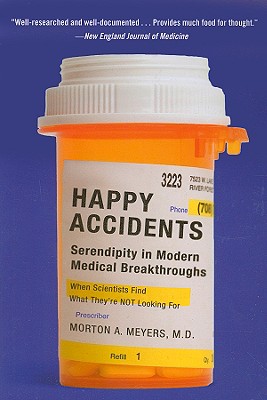 Happy Accidents: Serendipity in Modern Medical Breakthroughs - Meyers, Morton A