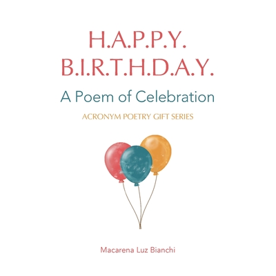 Happy Birthday: A Poem of Celebration - Bianchi, Macarena Luz